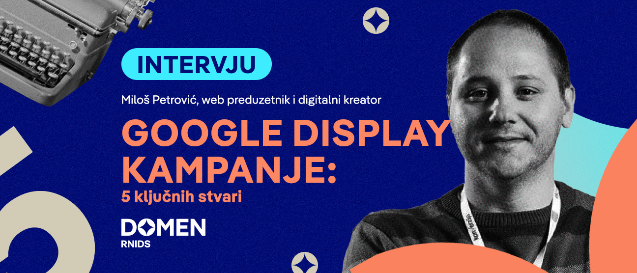 Интервју: Google display кампање, 5 кључних ствари 